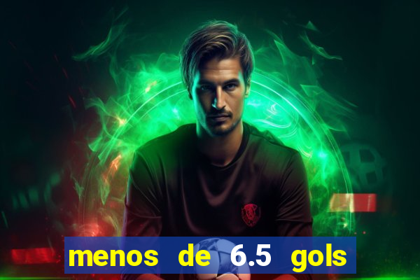 menos de 6.5 gols o que significa